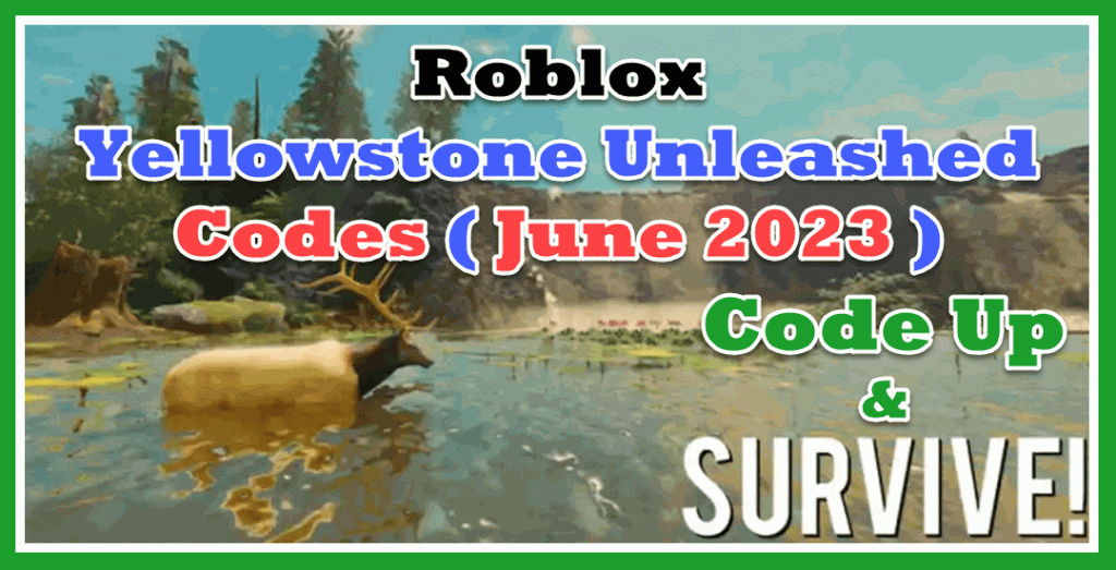 Roblox Yellowstone Unleashed Codes (June 2023) - Code Up!