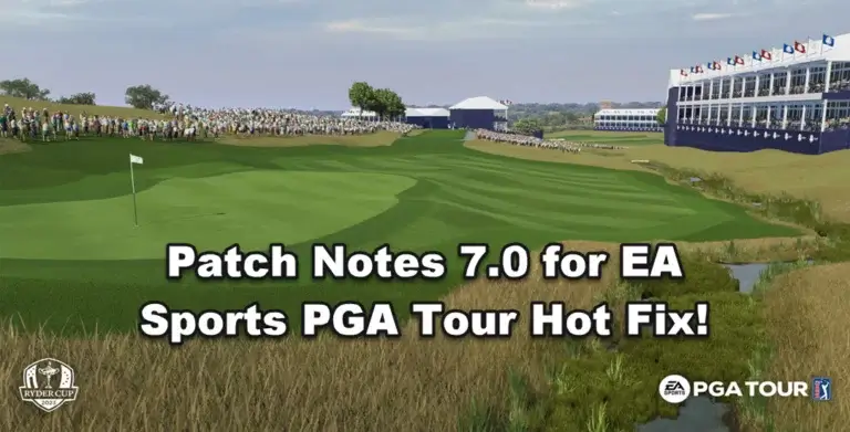 Patch Notes 7.0 for EA Sports PGA Tour Hot Fix!