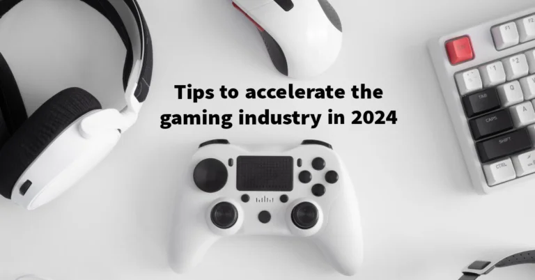 How to accelerate the gaming industry in 2024